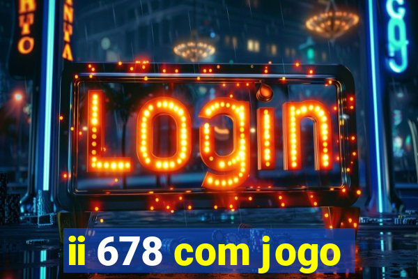 ii 678 com jogo